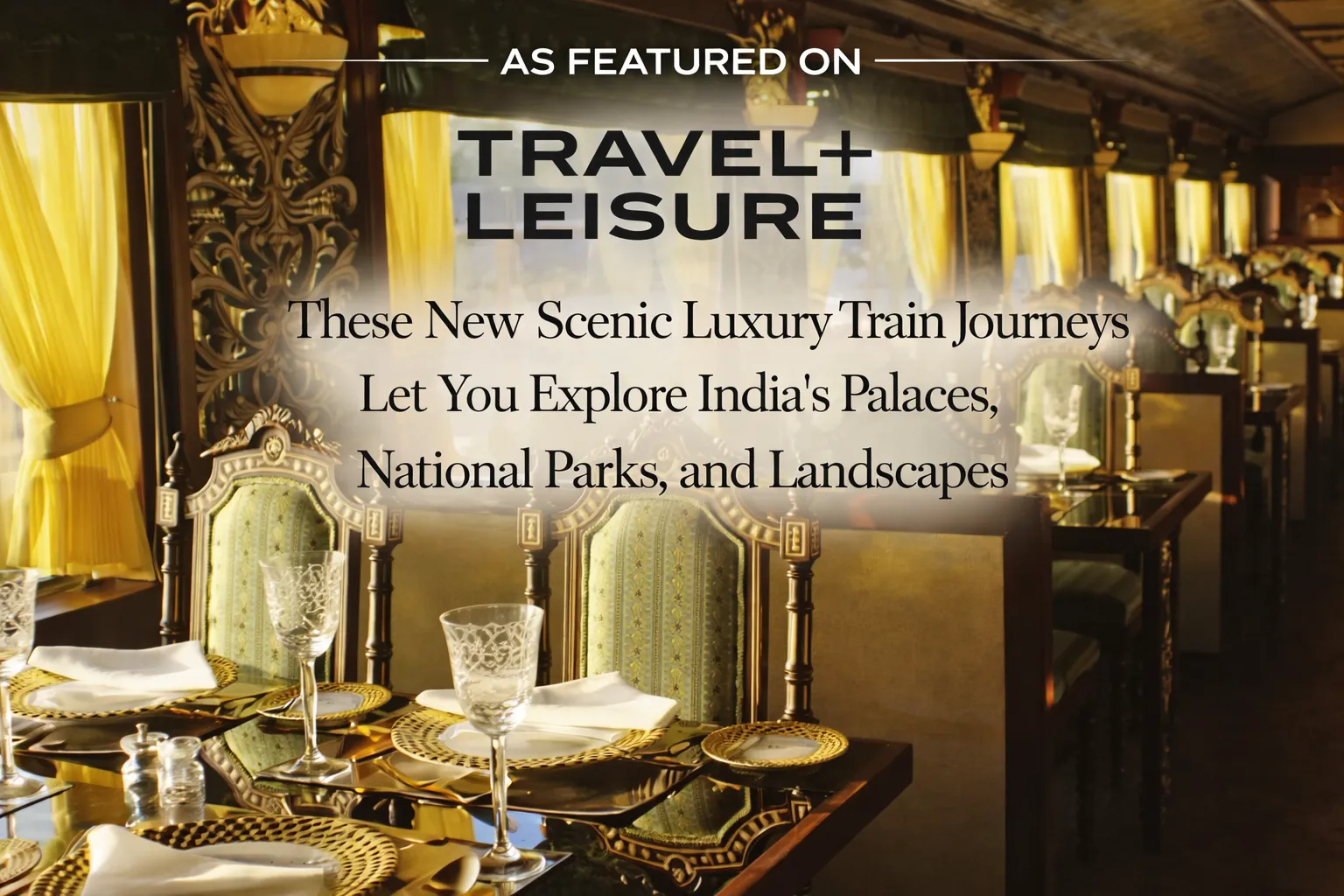 India luxury train journeys Travel and Leisure article