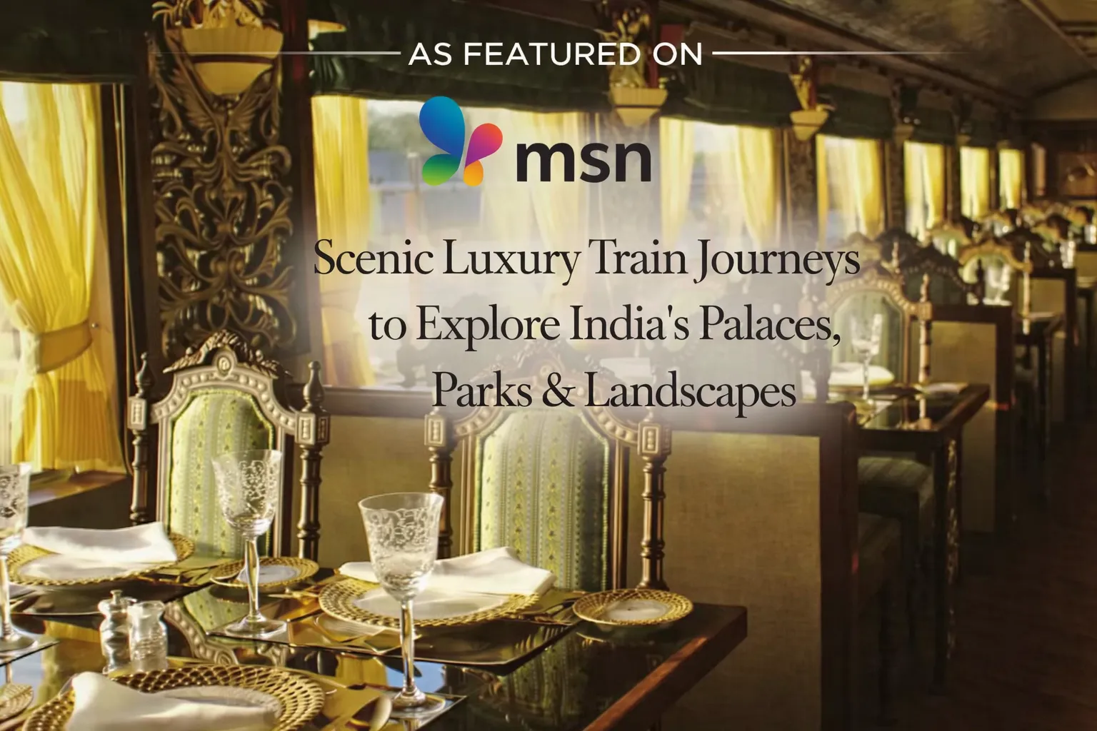 Scenic Luxury Train Journeys to Explore India’s Palaces, Parks & Landscapes